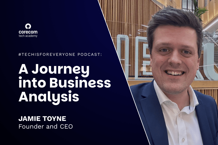 Jamie Toyne | Tech Is For Everyone Podcast - Corecom Tech Academy